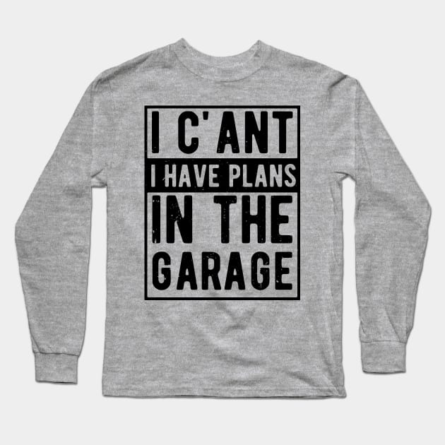 I Cant I Have Plans In The Garage i cant i have plans in the garage masks Long Sleeve T-Shirt by Gaming champion